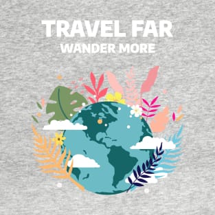 Travel Far, Wander More T-Shirt
